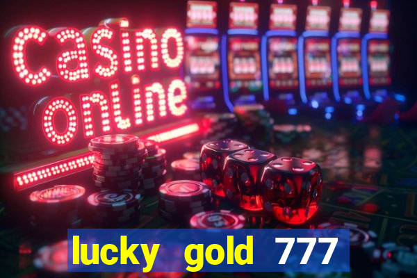 lucky gold 777 paga mesmo